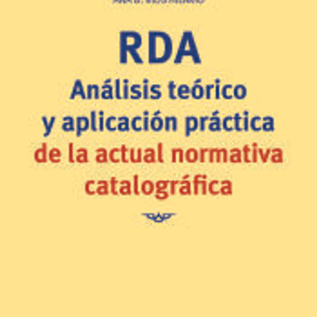 RDA. Análisis teórico y aplicación práctica de la actual normativa catalográfica 1