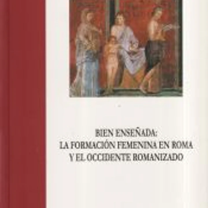 Bien enseñada: la formación femenina en Roma y el occidente romanizado 1