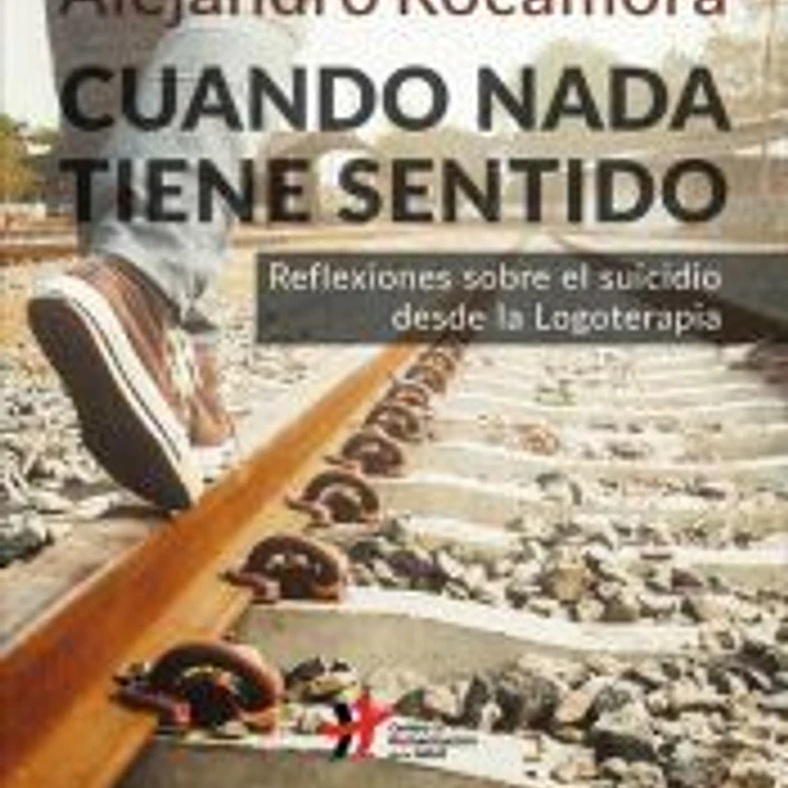 Cuando nada tiene sentido. Reflexiones sobre el suicidio desde la Logoterapia 1