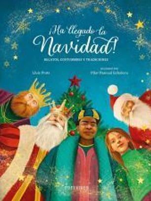 ¡Ha llegado la Navidad!: Relatos, costumbres y tradiciones