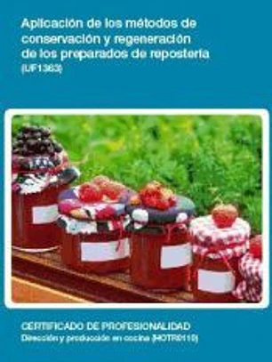 Aplicación de los métodos de conservación y regeneración de los preparados de repostería. Certificados de profesionalidad. Dirección y Producción en cocina