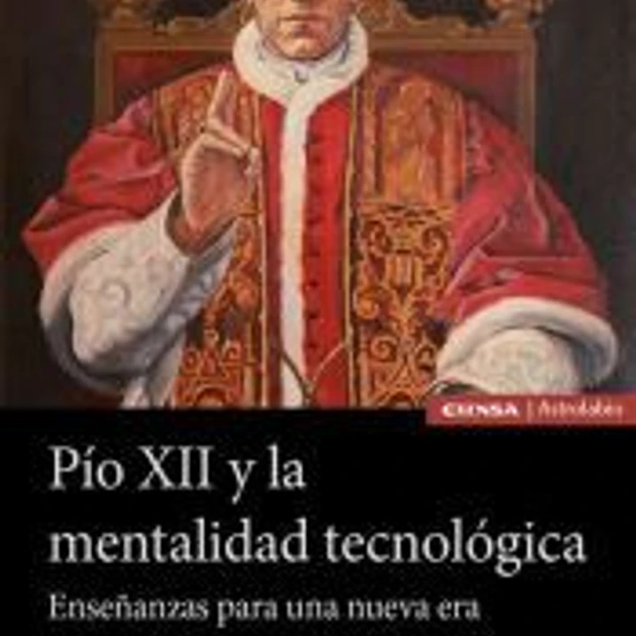 Pío XII y la mentalidad tecnológica. Enseñanzas para una nueva era 1