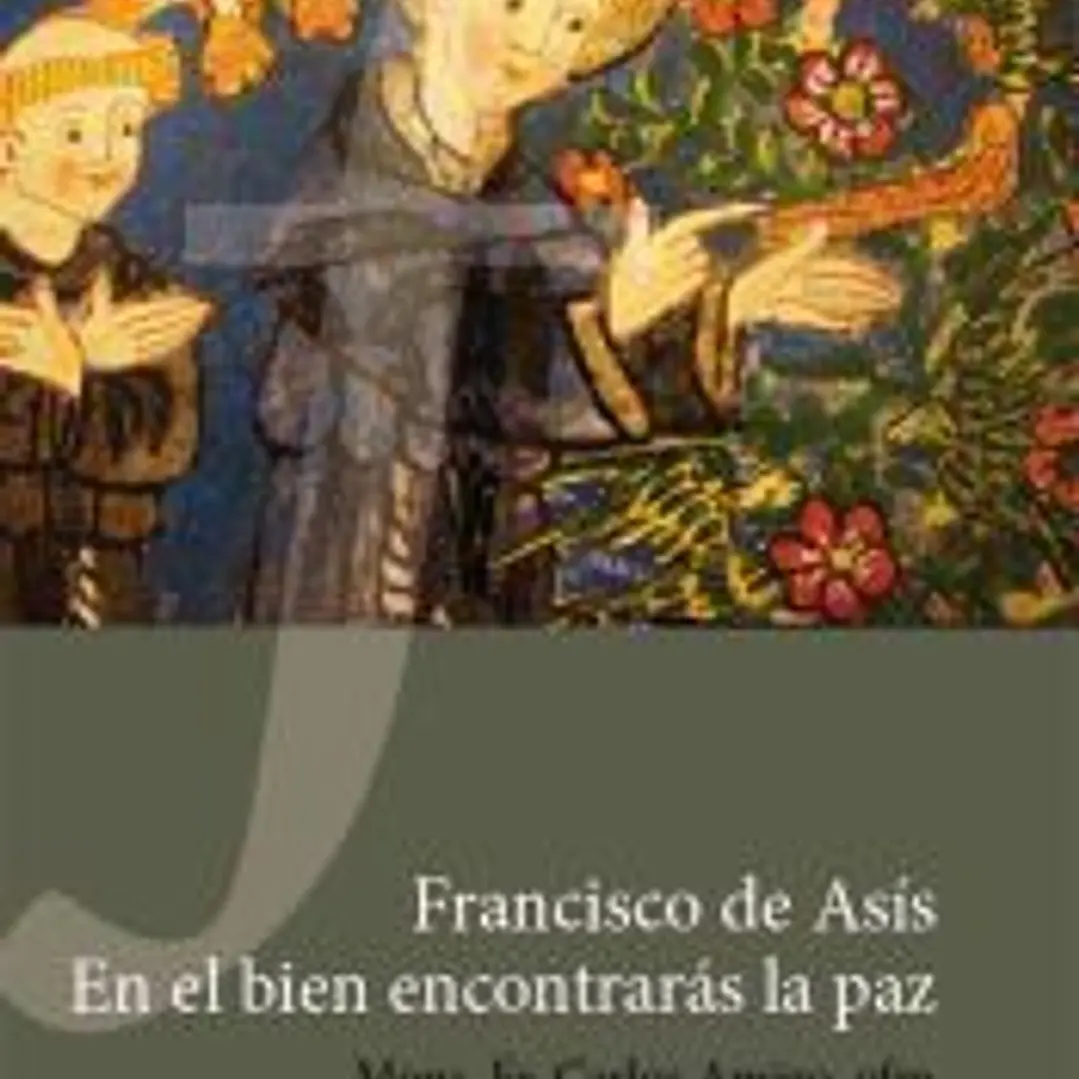 Francisco de Asís. En el bien encontrarás la paz 1