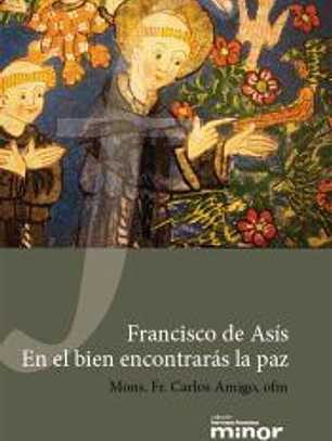 Francisco de Asís. En el bien encontrarás la paz