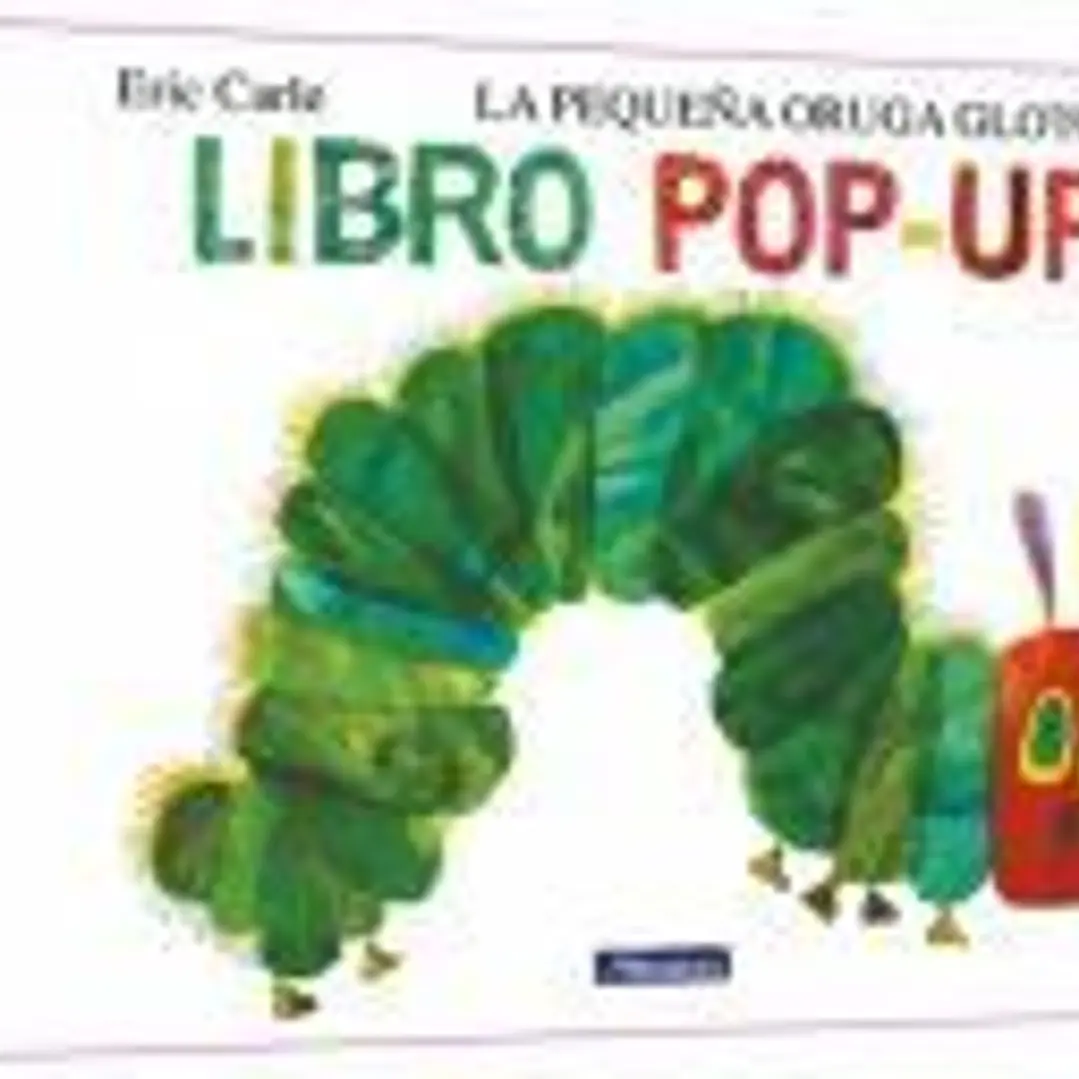 La pequeña oruga glotona. El libro pop-up (Colección Eric Carle) 1