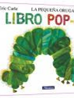 La pequeña oruga glotona. El libro pop-up (Colección Eric Carle)