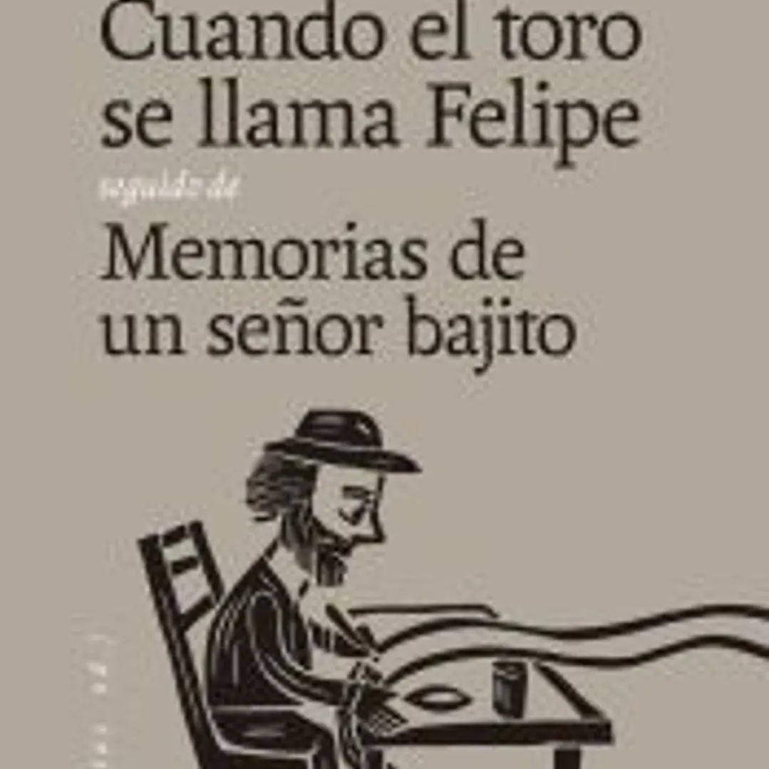 Cuando el toro se llama Felipe seguido de Memorias de un señor bajito 1
