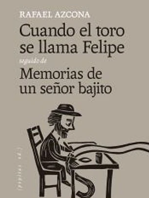 Cuando el toro se llama Felipe seguido de Memorias de un señor bajito