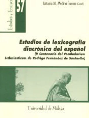 Estudio de lexicografía diacrónica del español. (V Centenario del [Vocabularium Ecclesiasticum] de Rodrigo Fernández de Santaella)