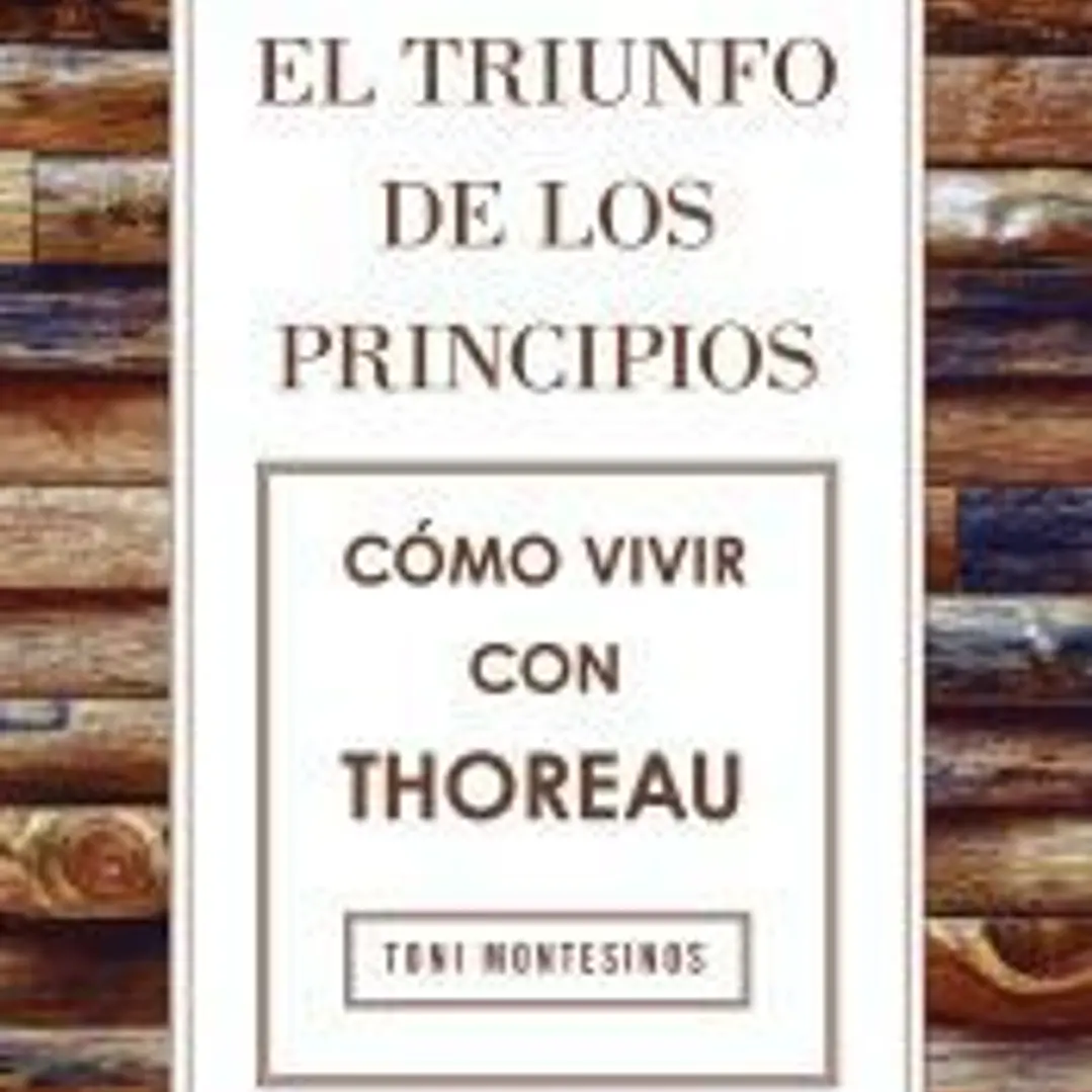 El triunfo de los principios. Cómo vivir con Thoreau 1