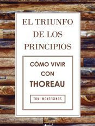 El triunfo de los principios. Cómo vivir con Thoreau