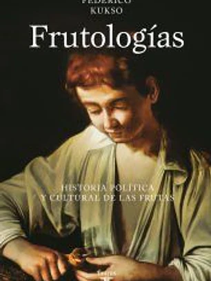 Frutologías: Historia política y cultural de las frutas