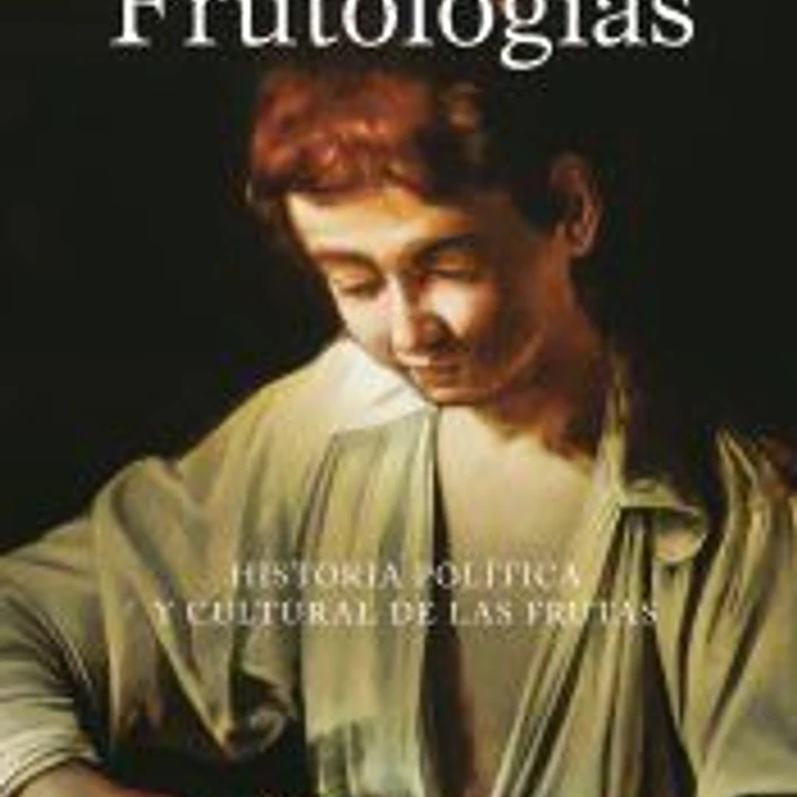 Frutologías: Historia política y cultural de las frutas 1