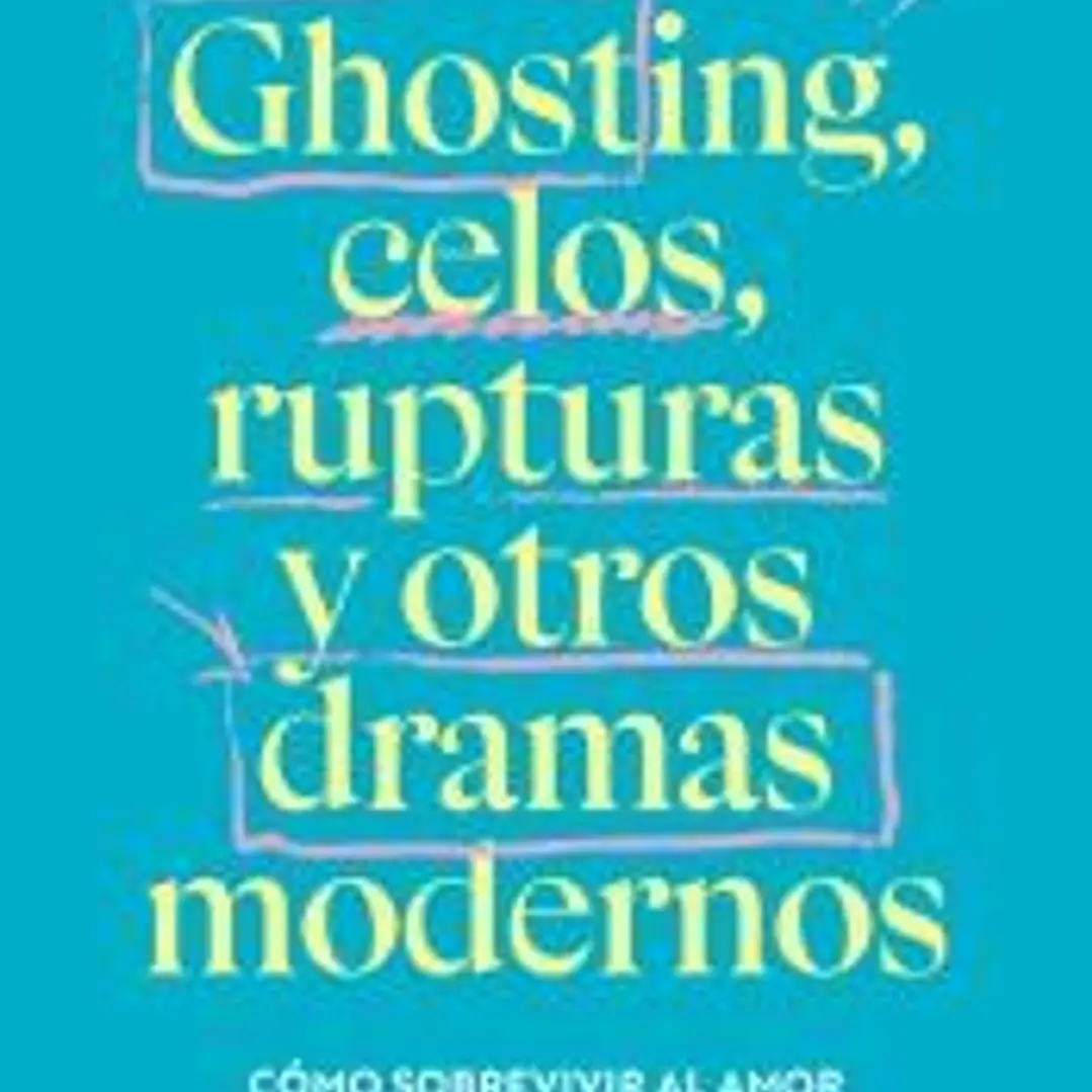 Ghosting, celos, rupturas y otros dramas modernos 1