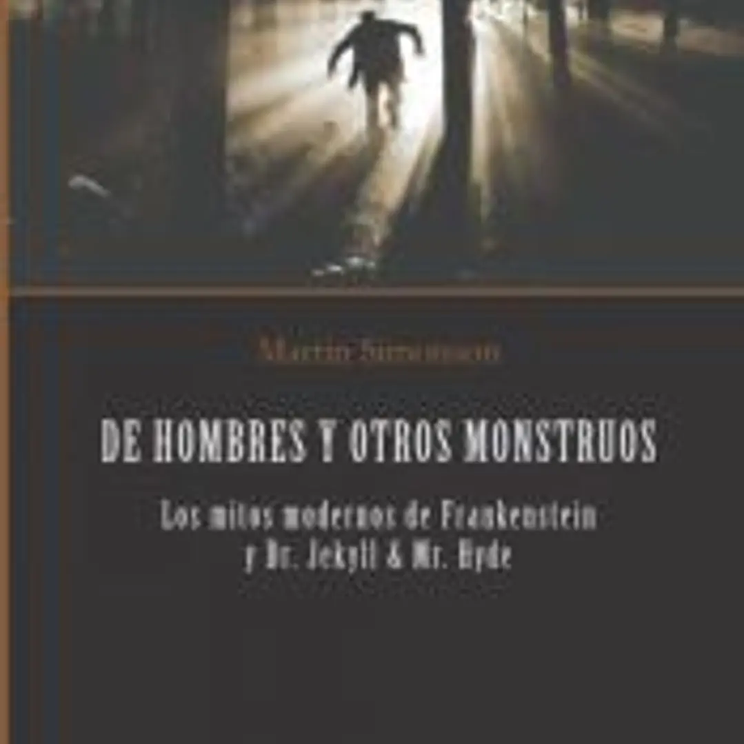 DE HOMBRES Y OTROS MONSTRUOS: Los mitos modernos de Frankenstein y Dr. Jekyll & Mr. Hyde 1