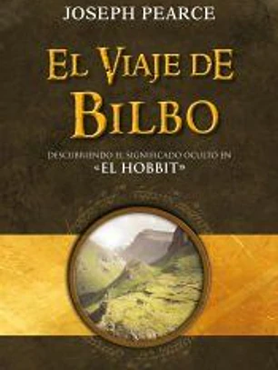 El viaje de Bilbo : descubriendo el significado oculto en El Hobbit