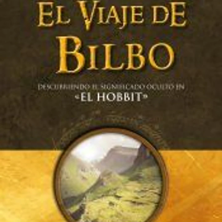 El viaje de Bilbo : descubriendo el significado oculto en El Hobbit 1