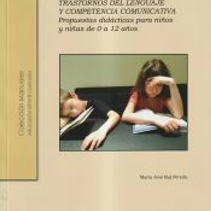 Trastornos del lenguaje y competencia comunicativa. Propuestas didácticas para niños y niñas de 0 a 12 años 1