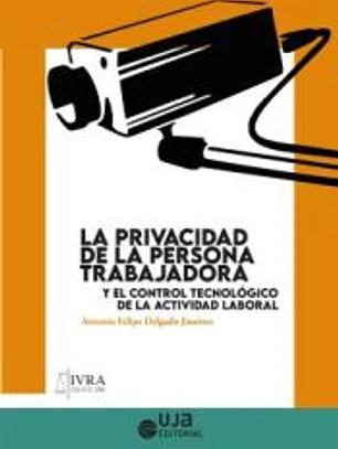 La privacidad de la persona trabajadora y el control tecnológico de la actividad laboral
