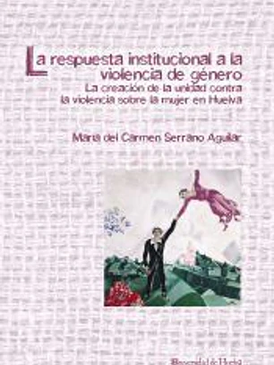 La respuesta institucional a la violencia de género : La creación de la unidad contra la violencia sobre la mujer en Huelva