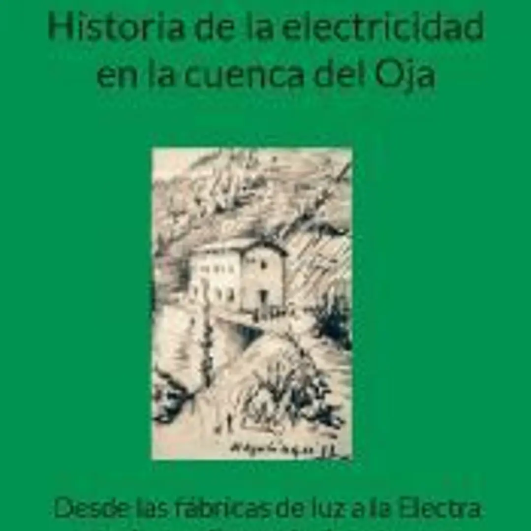 Historia de la electricidad en la cuenca del Oja: Desde las fábricas de luz a la Electra rural que alimentó a la comarca (1896-1964) 1