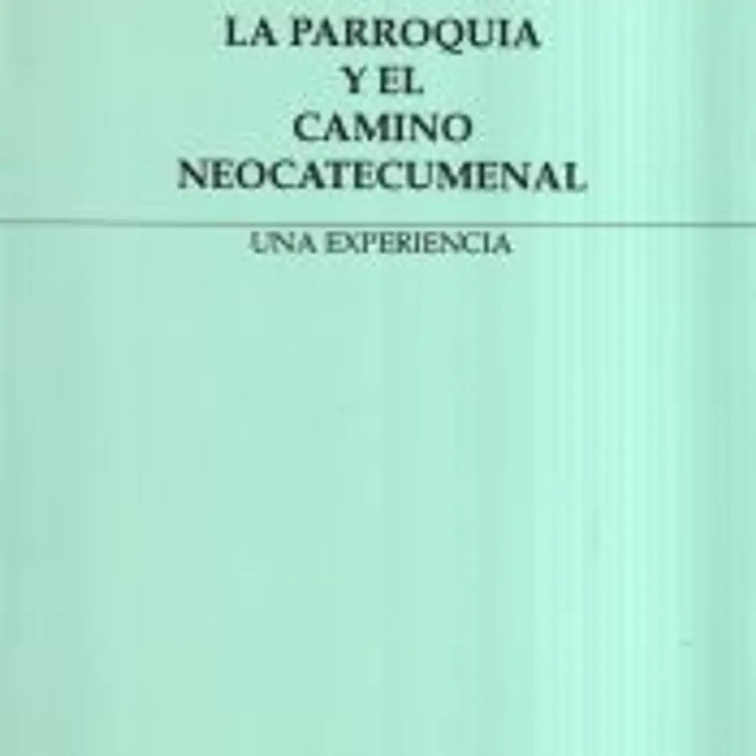 La parroquia y el camino neocatecumenal : una experiencia 1