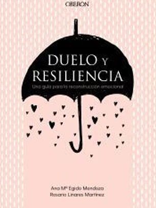 Duelo y resiliencia. Una guía para la reconstrucción emocional