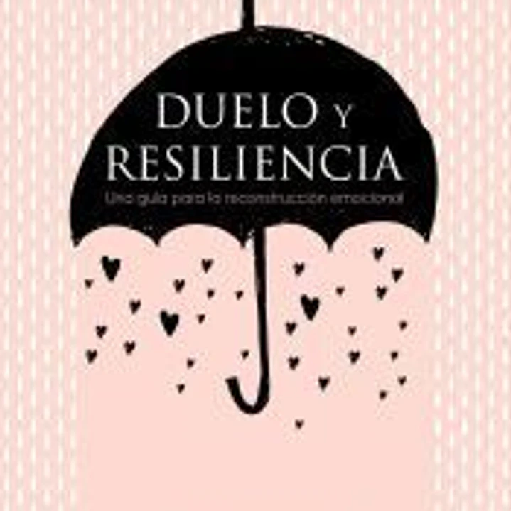 Duelo y resiliencia. Una guía para la reconstrucción emocional 1