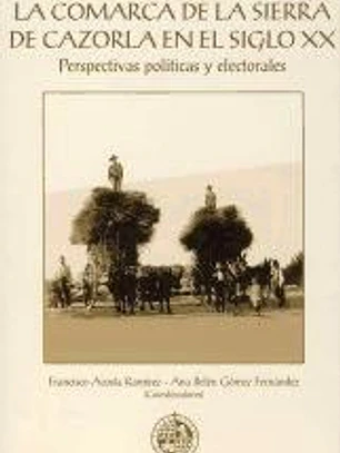 La comarca de la Sierra de Cazorla en el siglo XX: Perspectivas políticas y electorales
