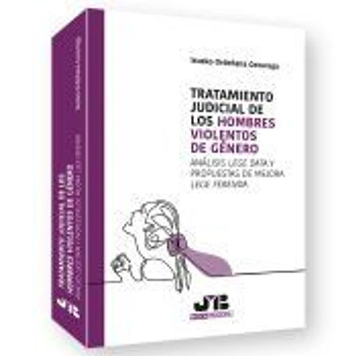 Tratamiento judicial de los hombres violentos de género: Análisis Lege Data y propuestas de mejora Lege Ferenda 1