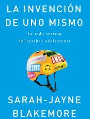 La invención de uno mismo: La vida secreta del cerebro adolescente