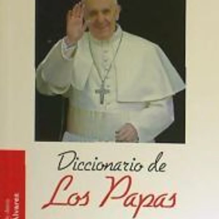 Diccionario de los Papas: de San Pedro hasta el Papa Francisco 1