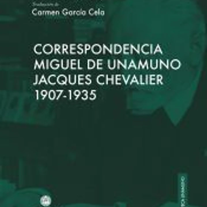 CORRESPONDENCIA. MIGUEL DE UNAMUNO CON JACQUES CHEVALIER 1907-1935 1