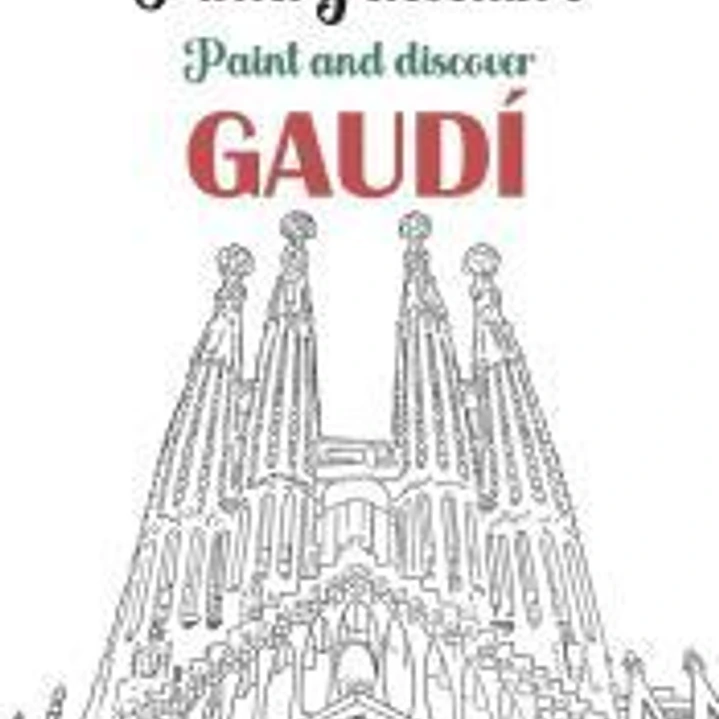 Pinta y descubre Gaudí: Un libro para colorear las obras más emblemáticas del arquitecto modernista 1