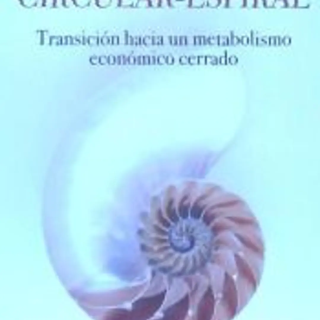 Economía Circular-Espiral: Transición hacia un metabolismo económico cerrado 1