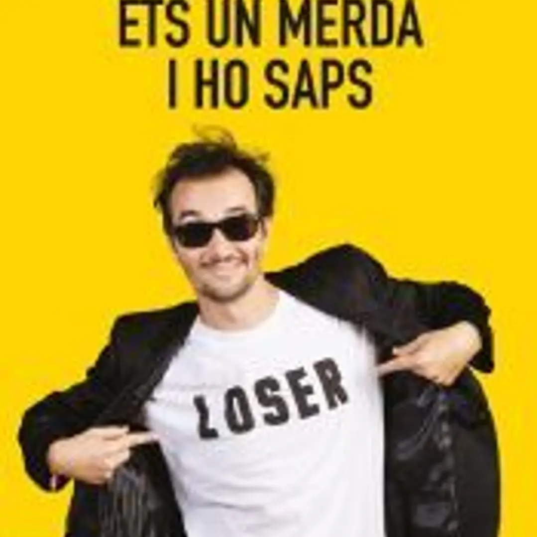 ETS UN MERDA, I HO SAPS! 1