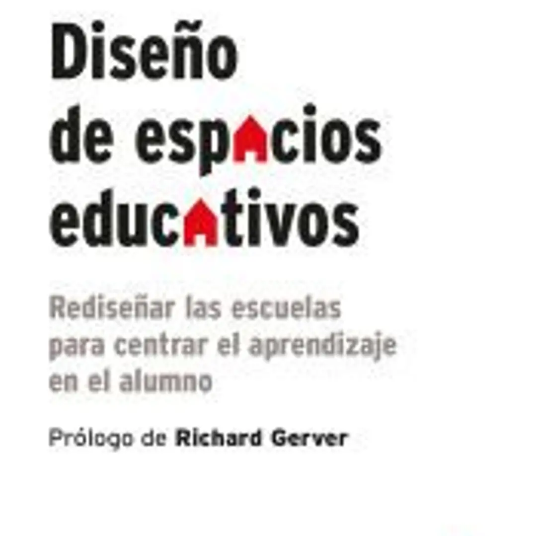 Diseño de espacios educativos : rediseñar las escuelas para centrar el aprendizaje en el alumno 1