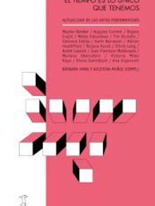 EL TIEMPO ES LO ÚNICO QUE TENEMOS: actualidad de las artes performativas