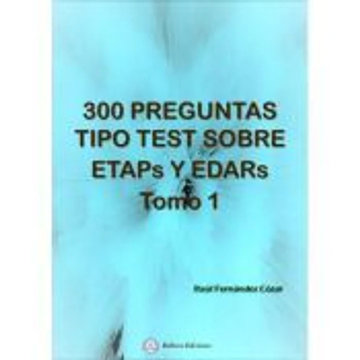 300 PREGUNTAS TIPO TEST SOBRE ETAPS Y EDAPS. TOMO 1 1