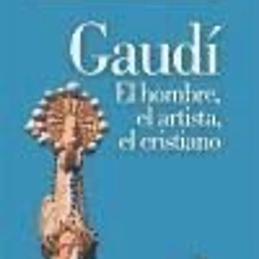 Gaudí: el hombre, el artista, el cristiano 1