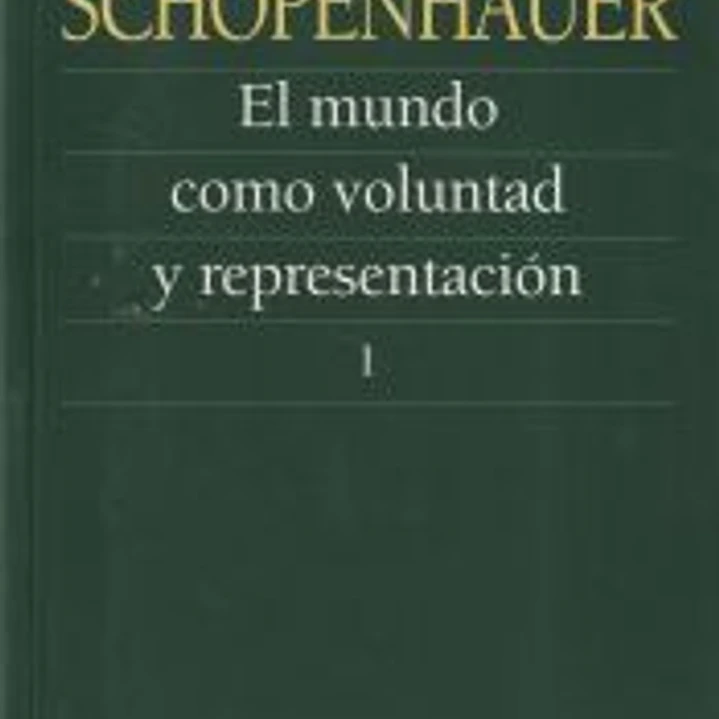 El mundo como voluntad y representación 1