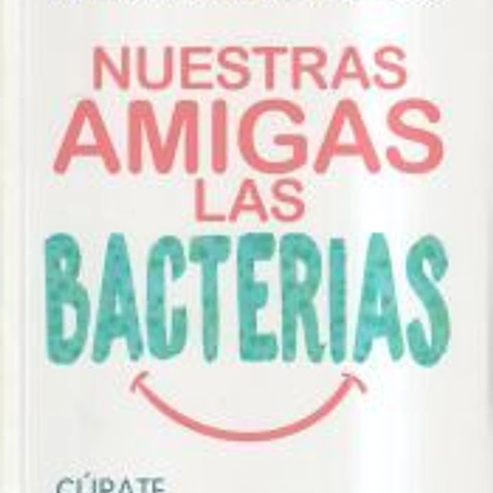 Nuestras Amigas las Bacterias 1