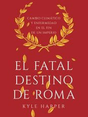 El fatal destino de Roma: Cambio climático y enfermedad en el fin de un imperio
