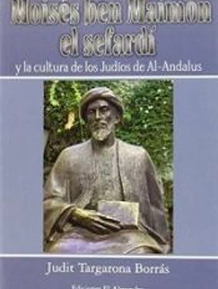 MOISES BEN MAIMON: Y LA CULTURA DE LOS JUDIOS DE AL-ANDALUS