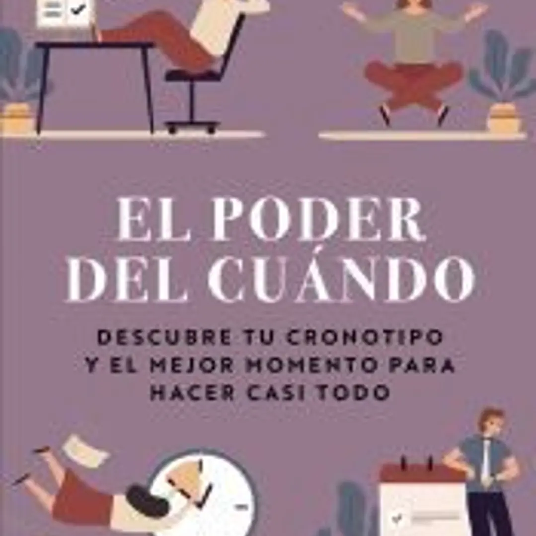 El poder del cuándo. Descubre tu cronotipo y el mejor momento para hacer casi todo 1