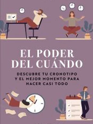 El poder del cuándo. Descubre tu cronotipo y el mejor momento para hacer casi todo
