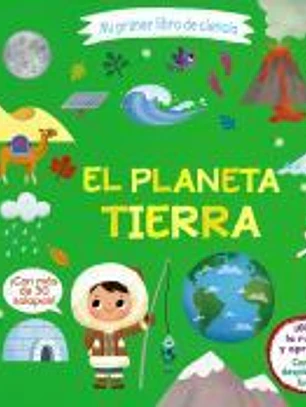 Mi primer libro de ciencia. El planeta Tierra