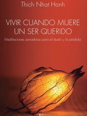 Vivir cuando muere un ser querido: Meditaciones sanadoras para el duelo y la pérdida
