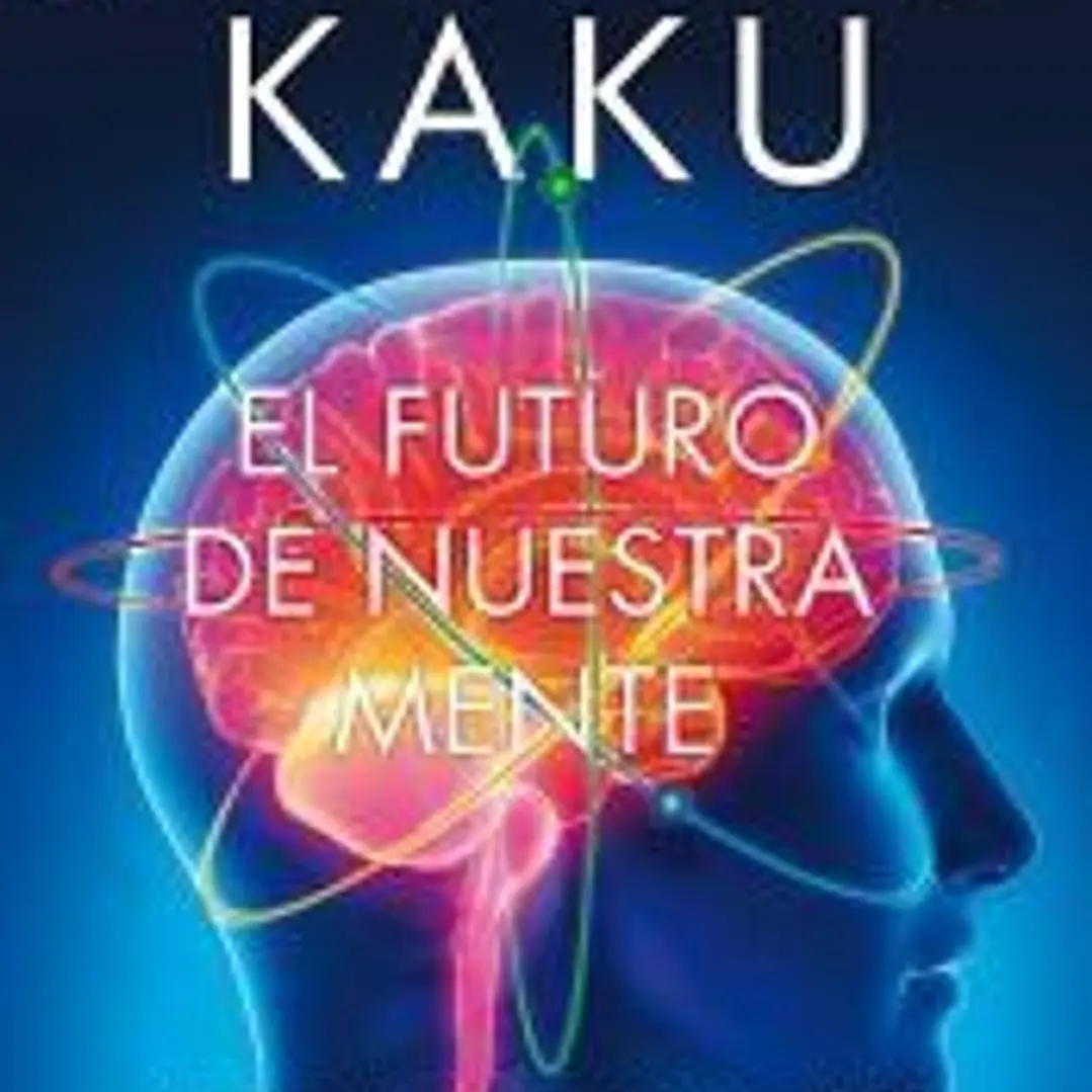 El futuro de nuestra mente: El reto científico para entender, mejorar, y fortalecer nuestra mente 1