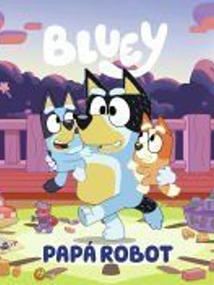Bluey. Un cuento - Papá robot (edición en español)